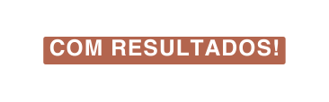COM RESULTADOS